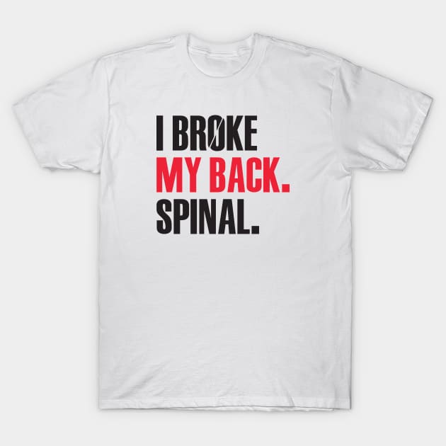 I Broke My Back. Spinal. T-Shirt by TipsyCurator